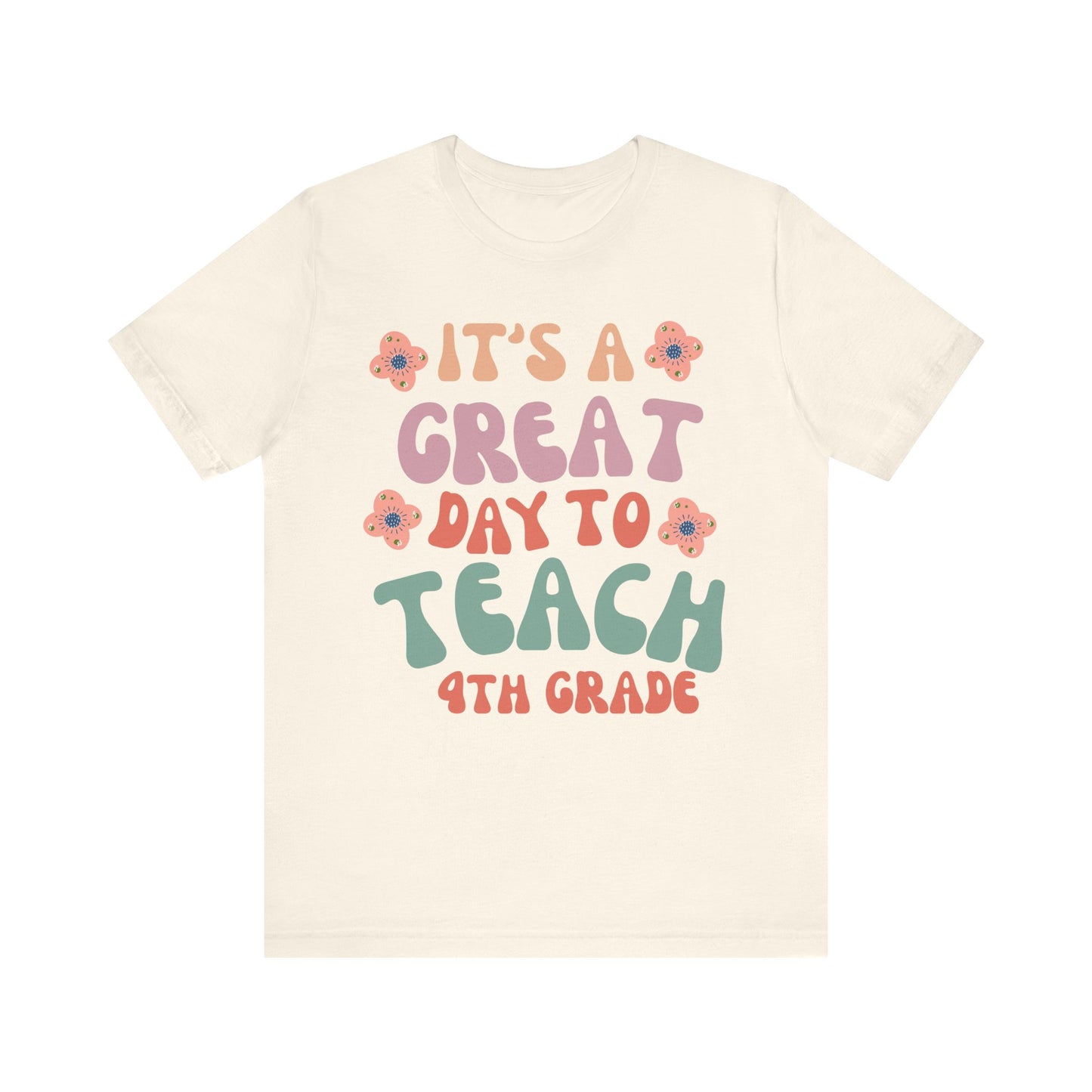 IT'S a GREAT day to TEACH 4th Grade! (Multiple Colors & Sizes)