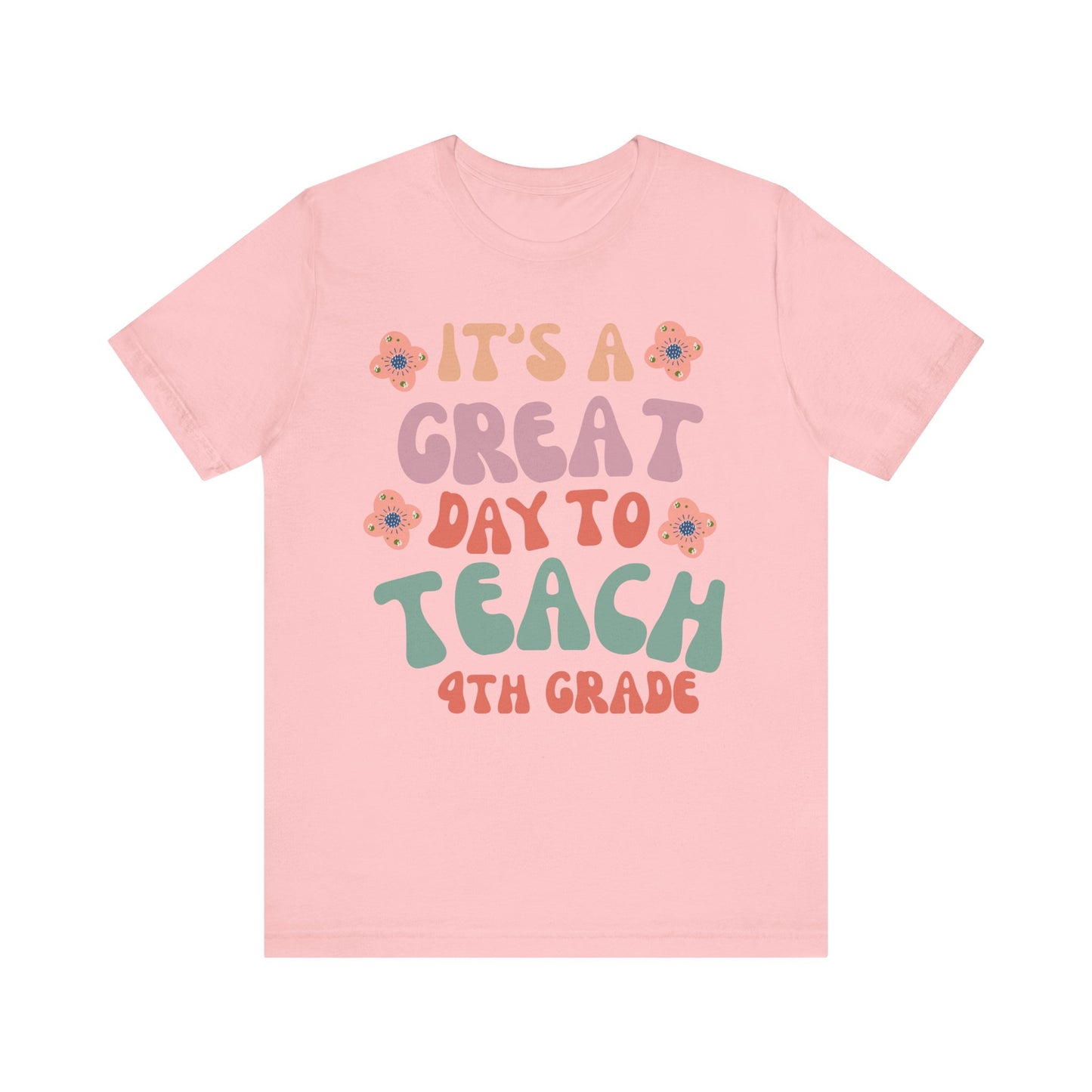 IT'S a GREAT day to TEACH 4th Grade! (Multiple Colors & Sizes)