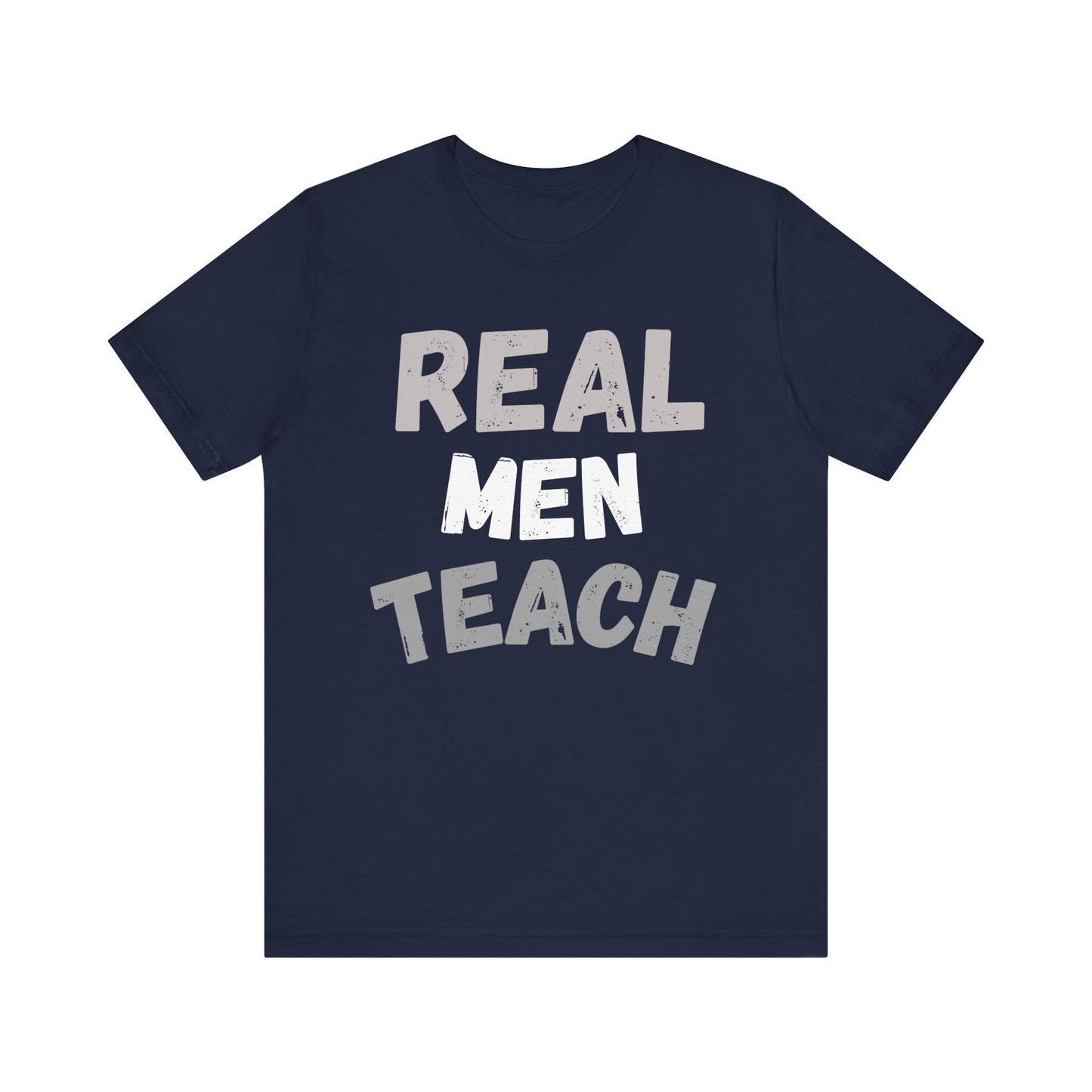 Real Men Teach T-Shirt (Multiple Colors and Sizes)