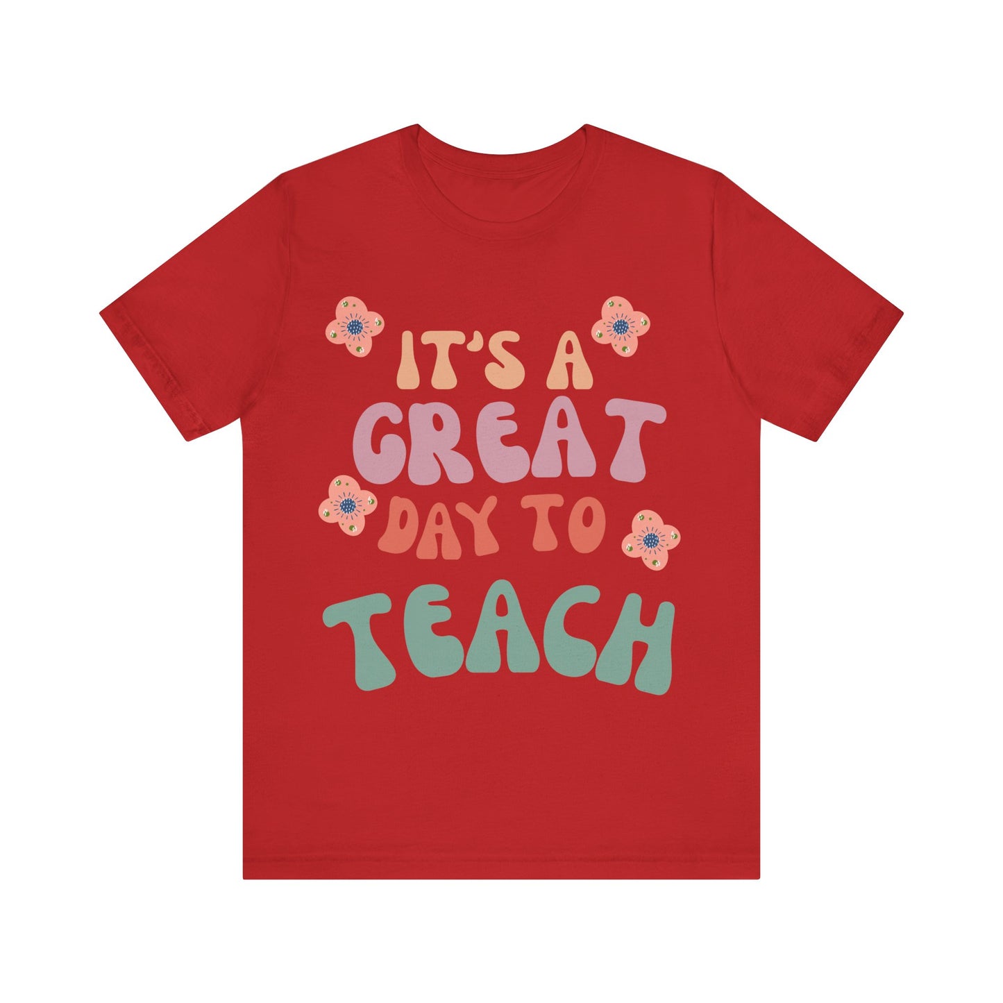IT'S a GREAT day to TEACH! (Multiple Colors & Sizes)
