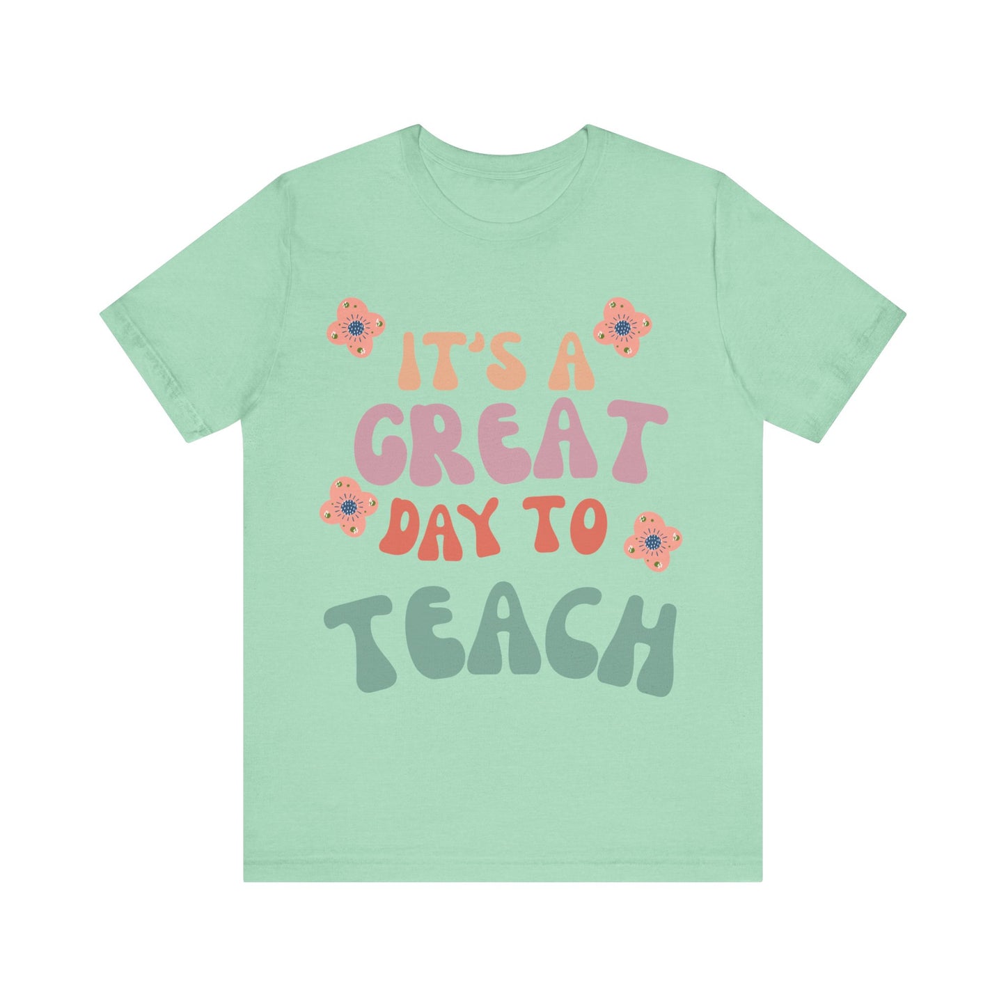 IT'S a GREAT day to TEACH! (Multiple Colors & Sizes)
