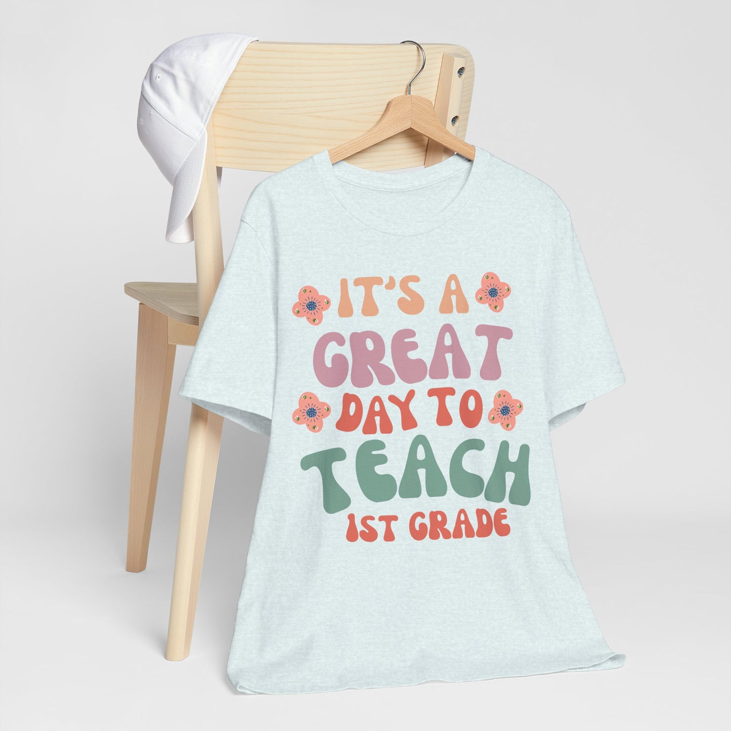 IT'S a GREAT day to TEACH 1st Grade! (Multiple Colors & Sizes)