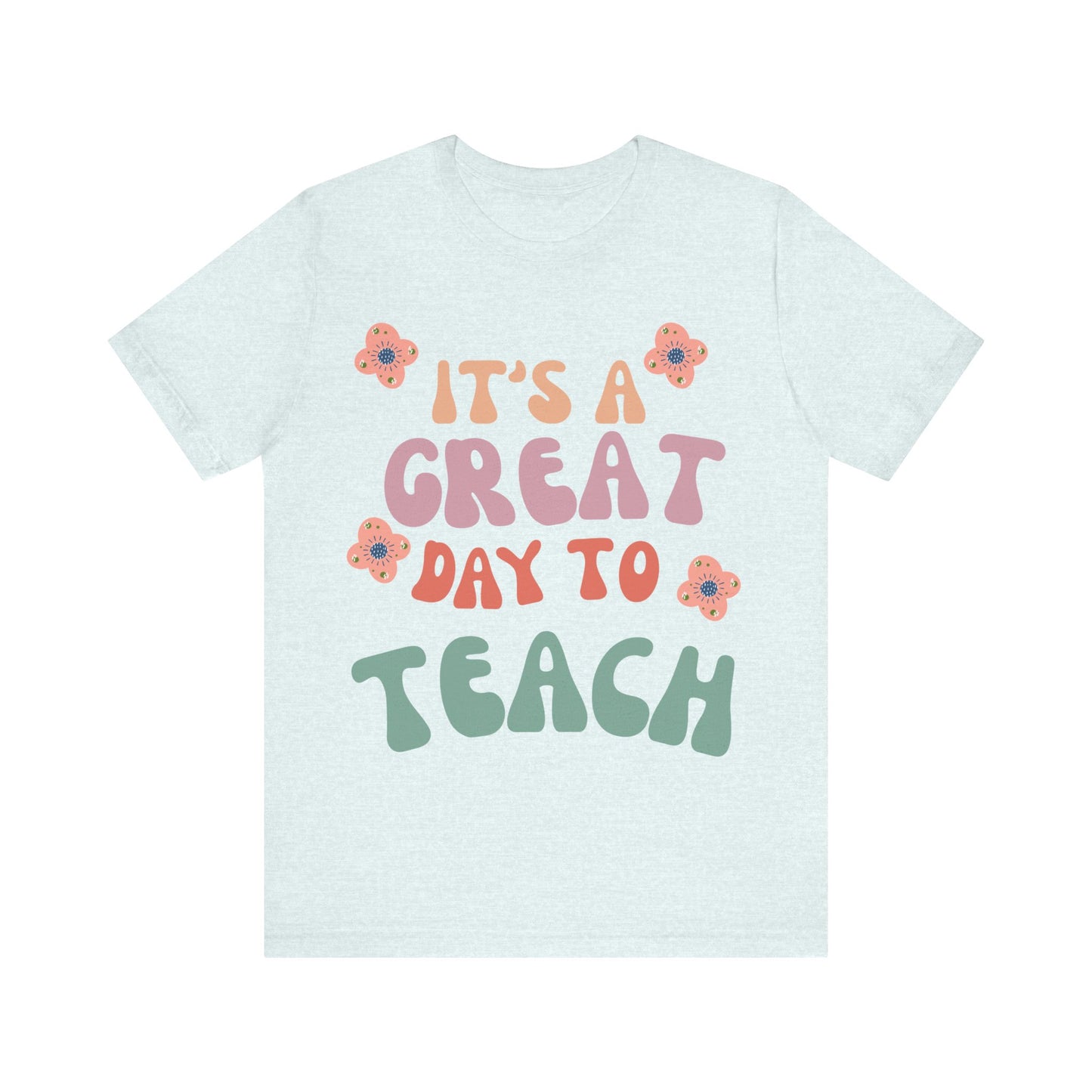 IT'S a GREAT day to TEACH! (Multiple Colors & Sizes)