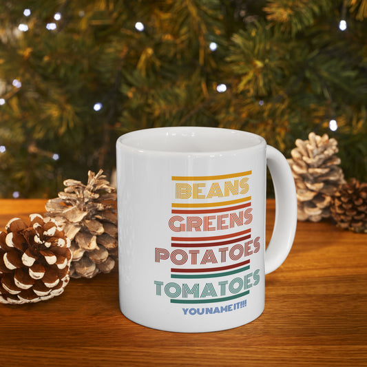 Beans Greens Potatoes Tomatoes  You Name It! Ceramic Mug