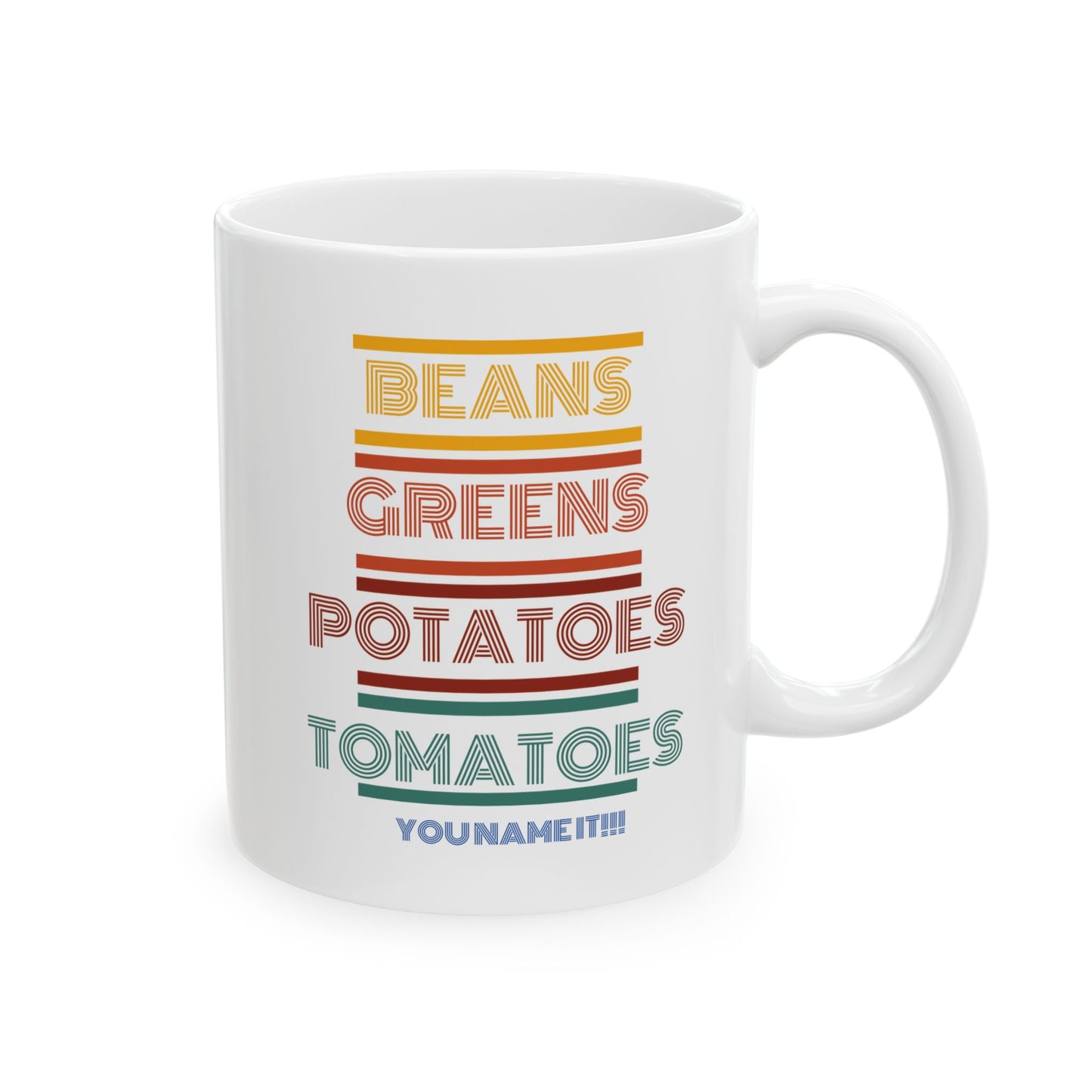 Beans Greens Potatoes Tomatoes  You Name It! Ceramic Mug