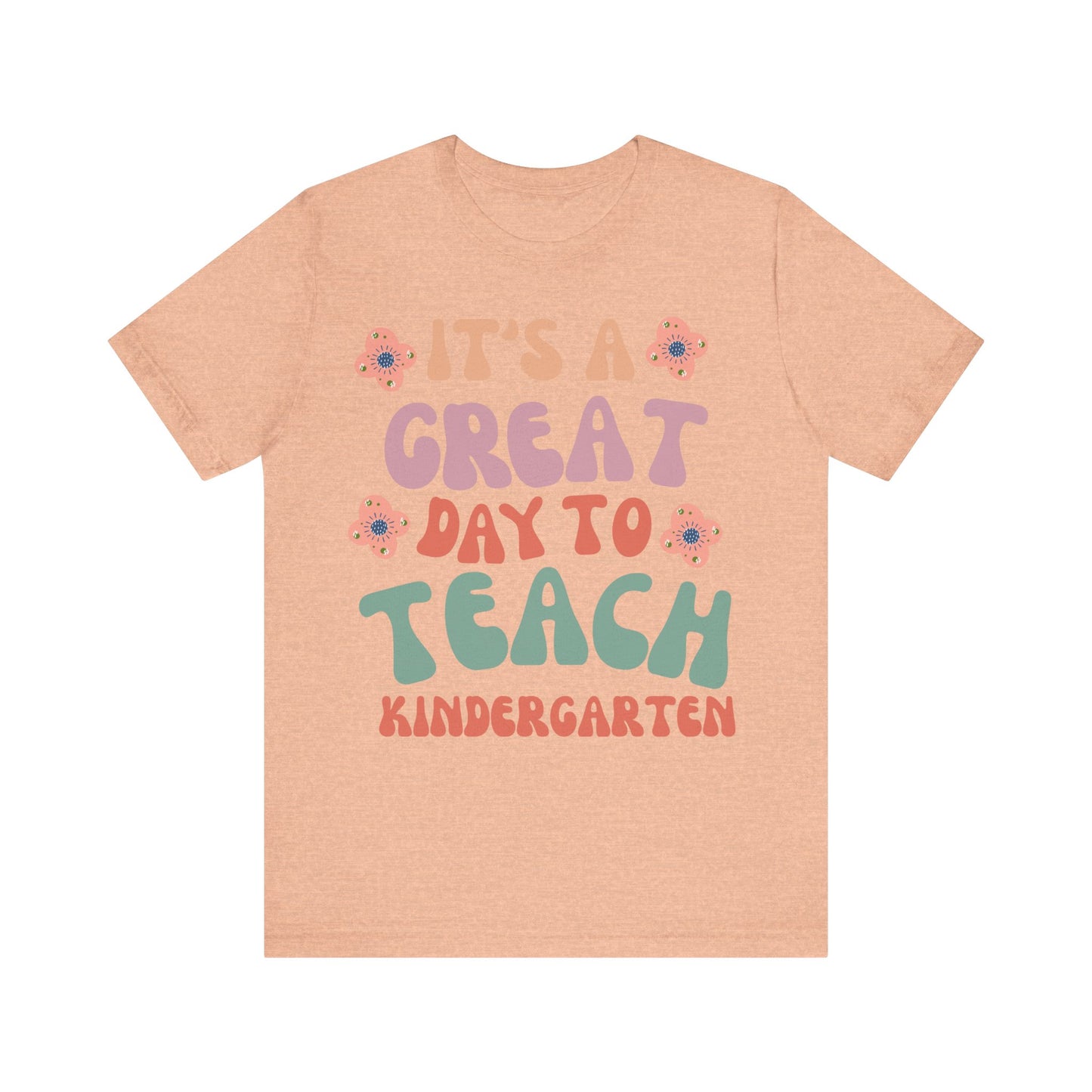 IT'S a GREAT day to TEACH Kindergarten! (Multiple Colors & Sizes)