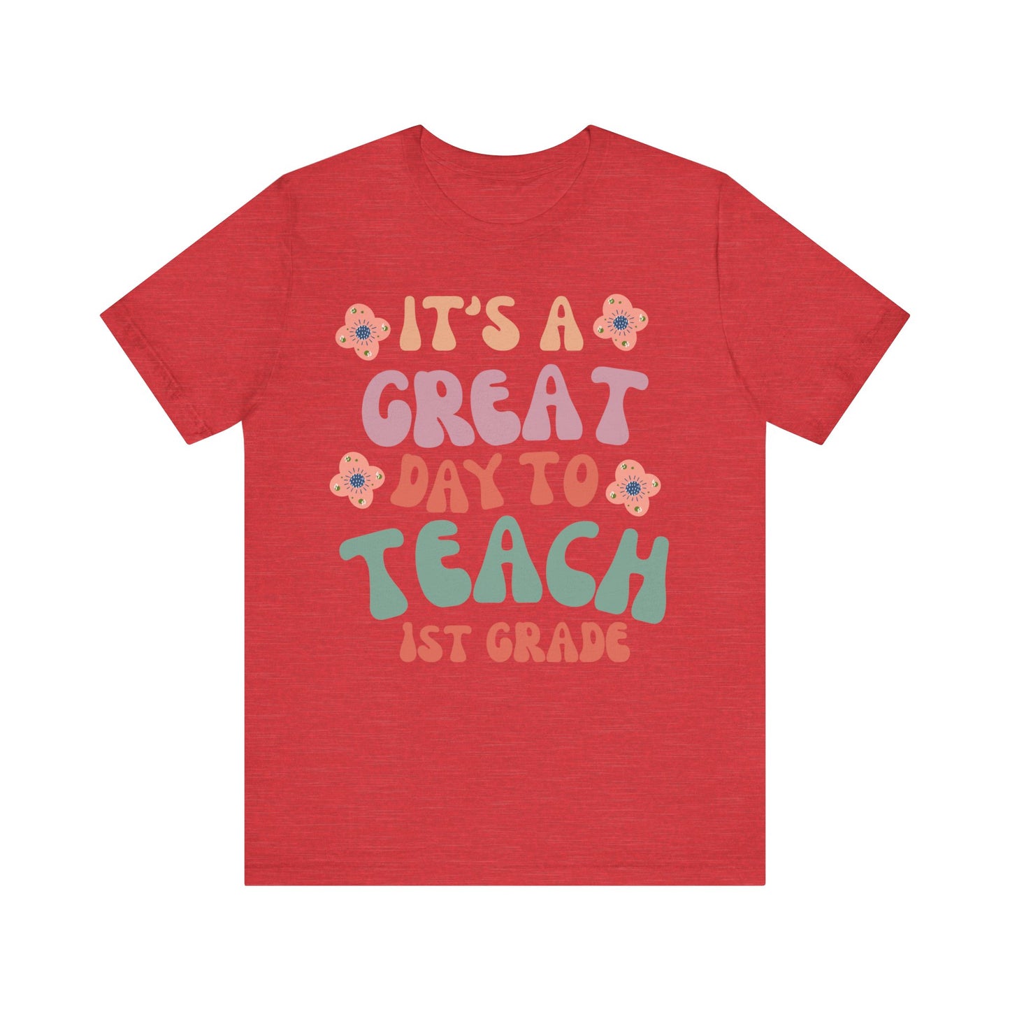 IT'S a GREAT day to TEACH 1st Grade! (Multiple Colors & Sizes)