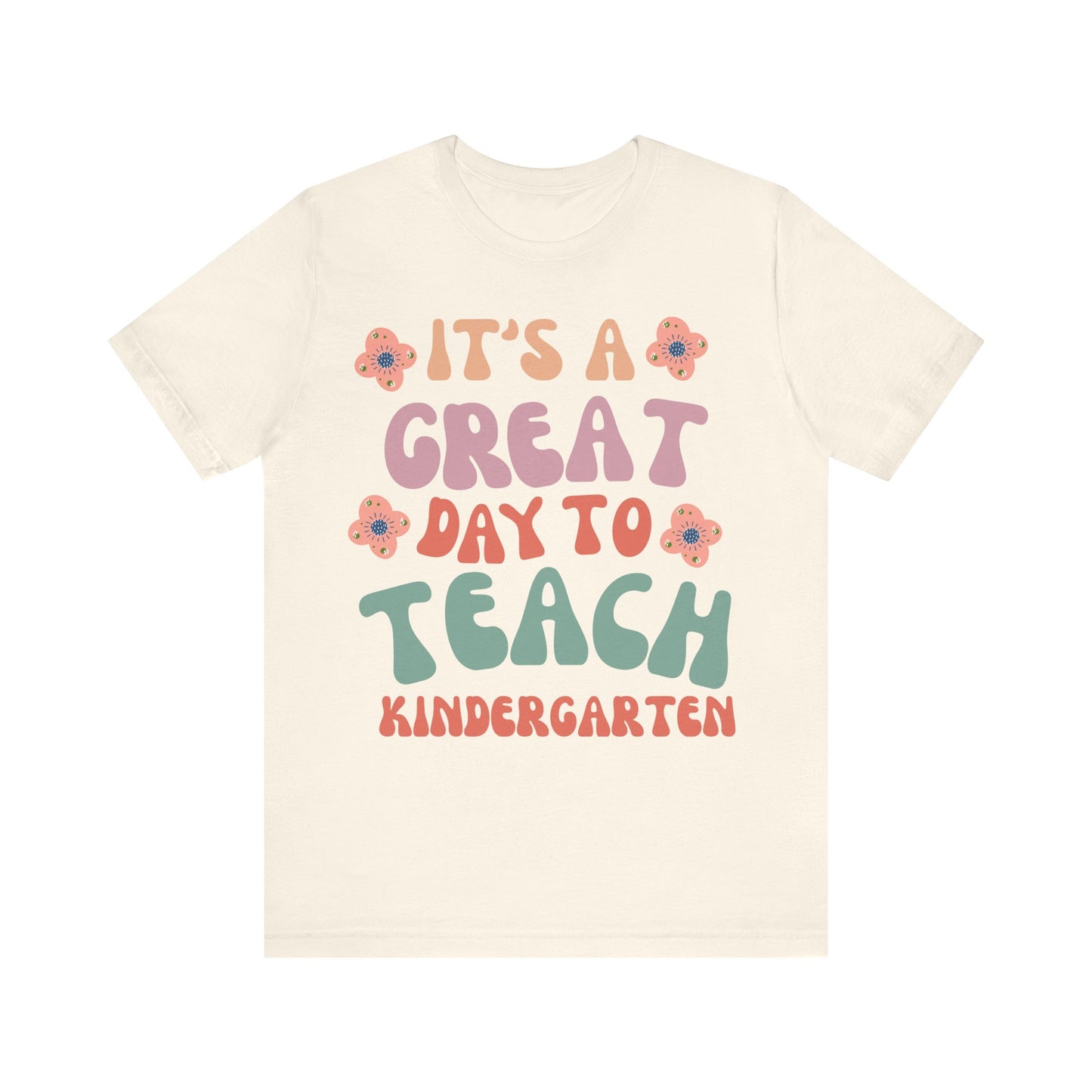 IT'S a GREAT day to TEACH Kindergarten! (Multiple Colors & Sizes)