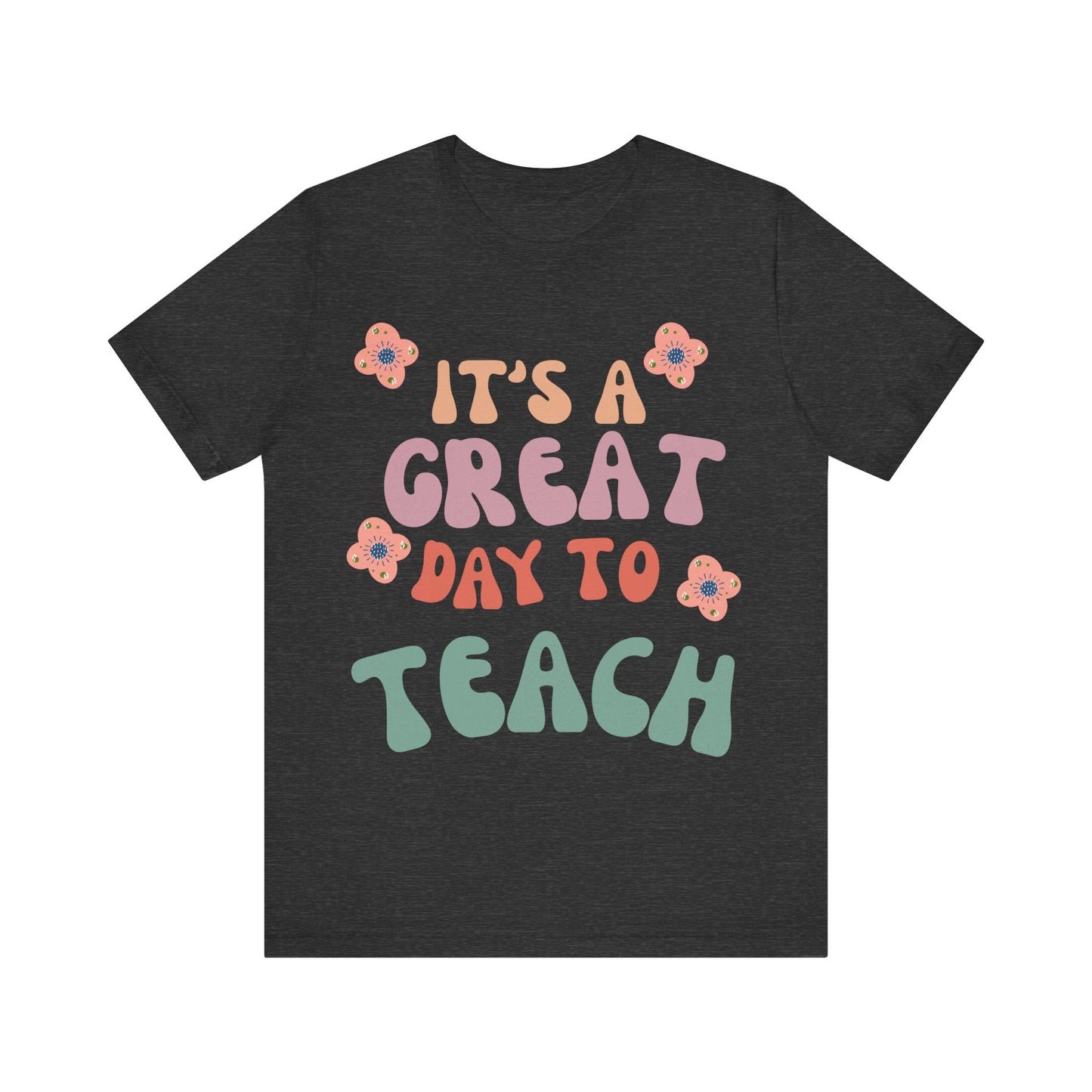 IT'S a GREAT day to TEACH! (Multiple Colors & Sizes)