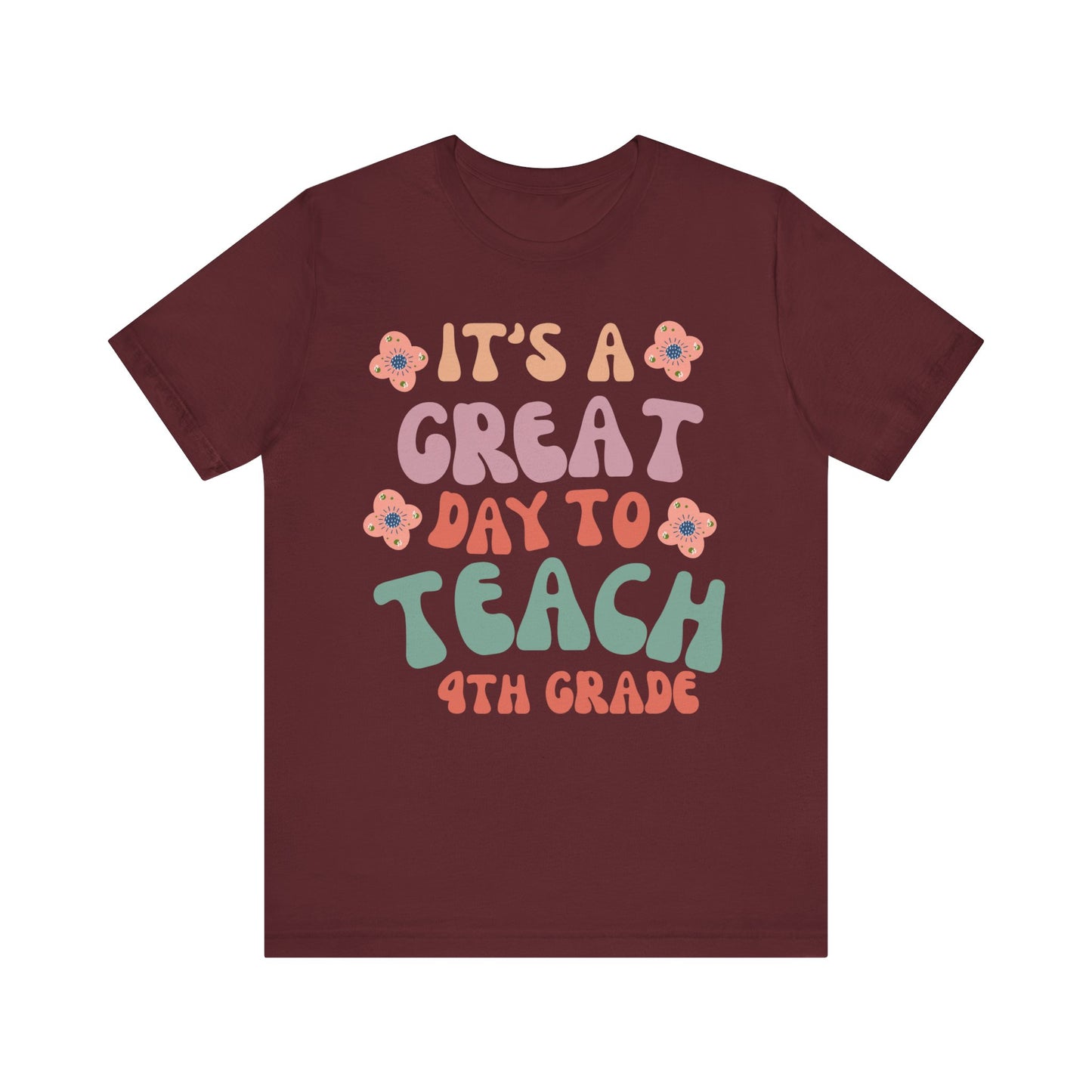 IT'S a GREAT day to TEACH 4th Grade! (Multiple Colors & Sizes)