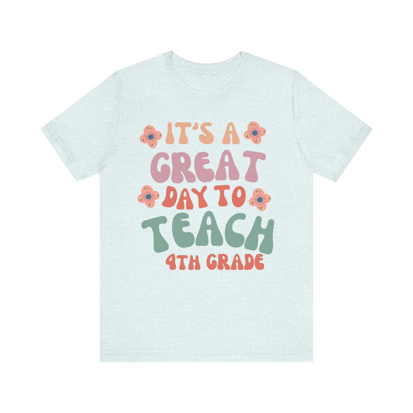 IT'S a GREAT day to TEACH 4th Grade! (Multiple Colors & Sizes)