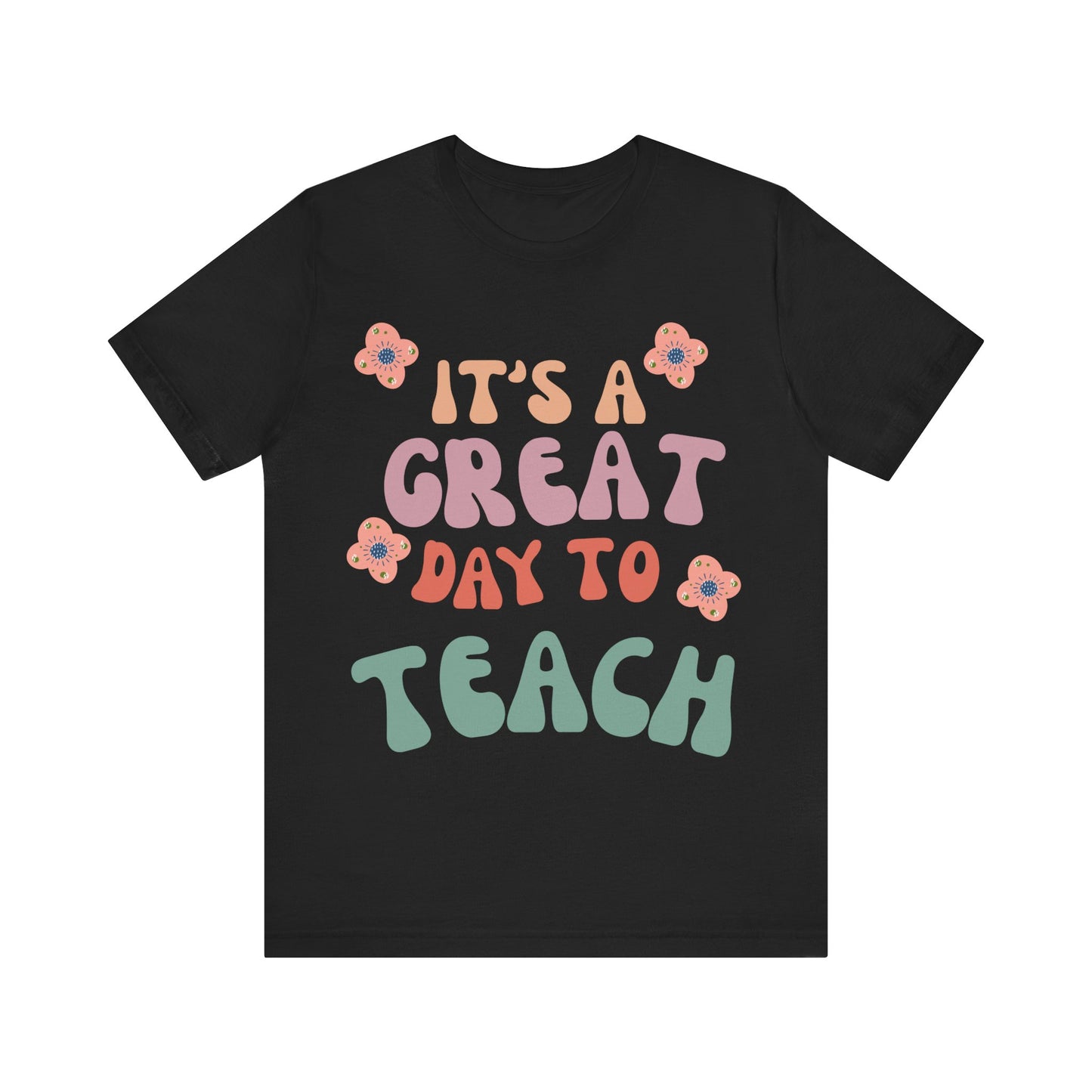 IT'S a GREAT day to TEACH! (Multiple Colors & Sizes)