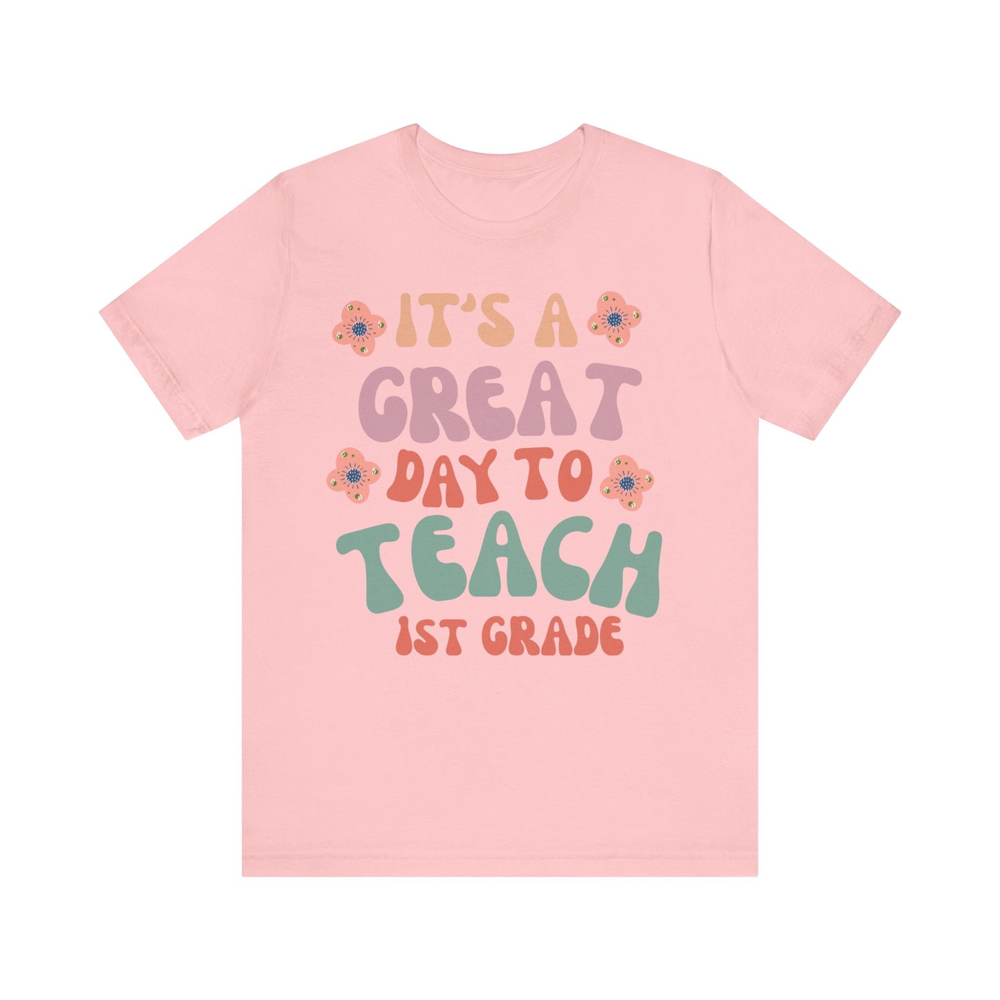 IT'S a GREAT day to TEACH 1st Grade! (Multiple Colors & Sizes)