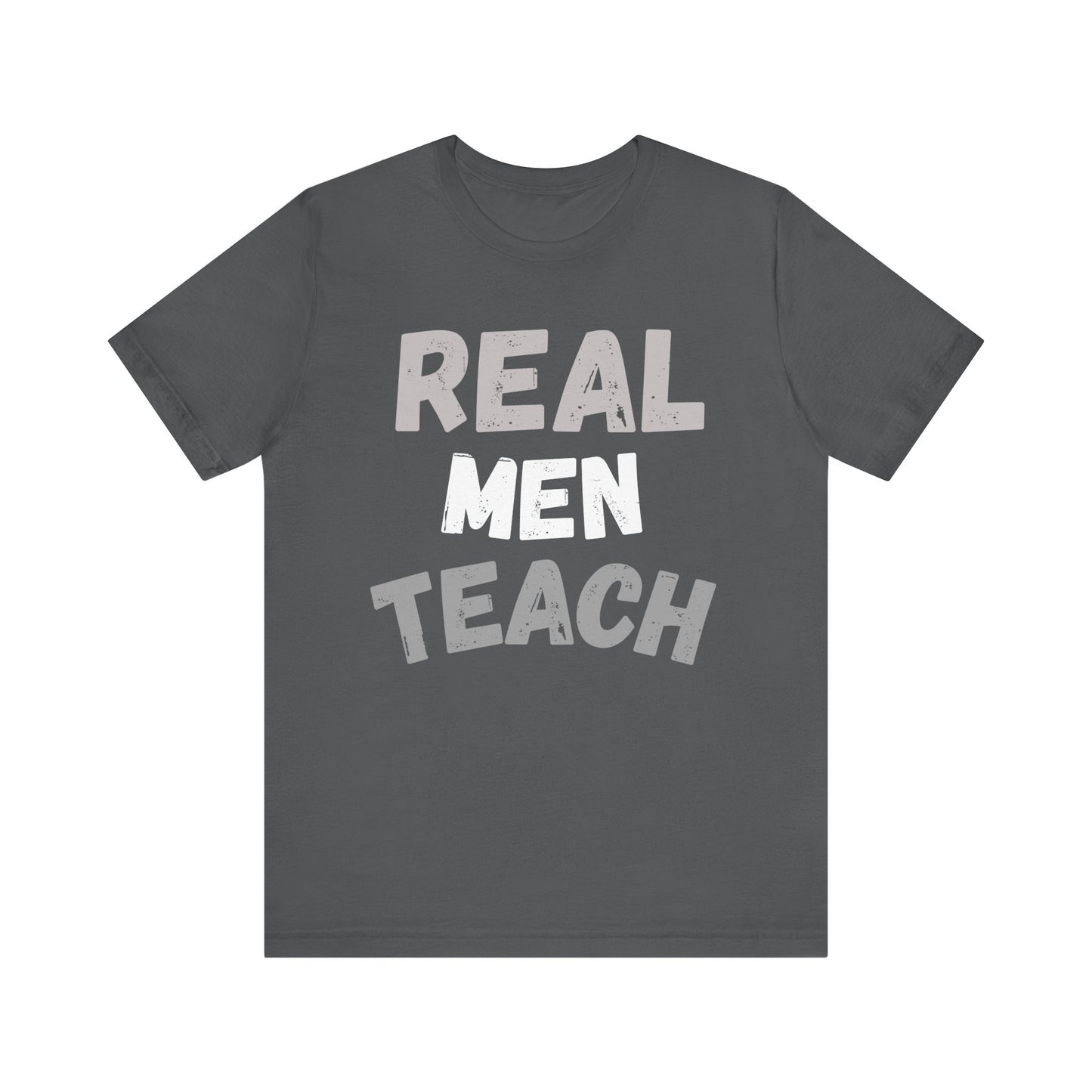Real Men Teach T-Shirt (Multiple Colors and Sizes)