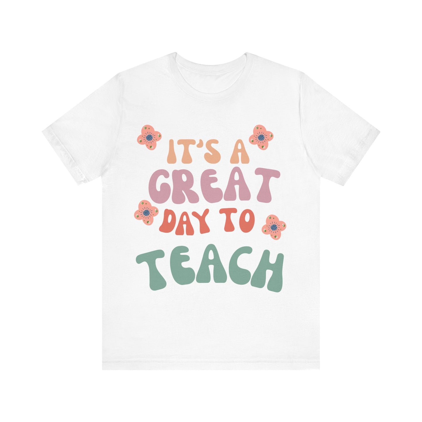 IT'S a GREAT day to TEACH! (Multiple Colors & Sizes)